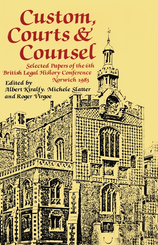 Custom, Courts, and Counsel: Selected Papers of the 6th British Legal History Conference, Norwich 1983: 05 (Journal of Legal History)