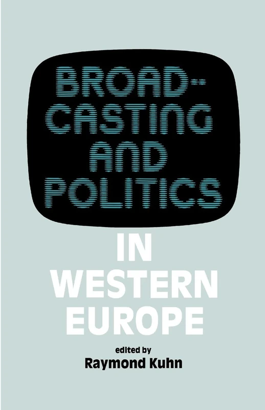 Broadcasting and Politics in Western Europe (West European Politics)