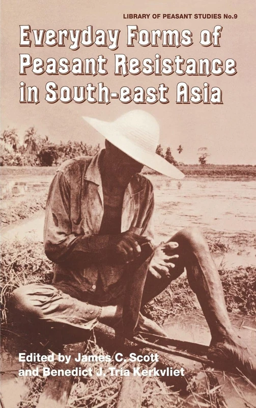 Everyday Forms of Peasant Resistance in South-East Asia: Everyday Forms Res Asia: 9 (Library of Peasant Studies)