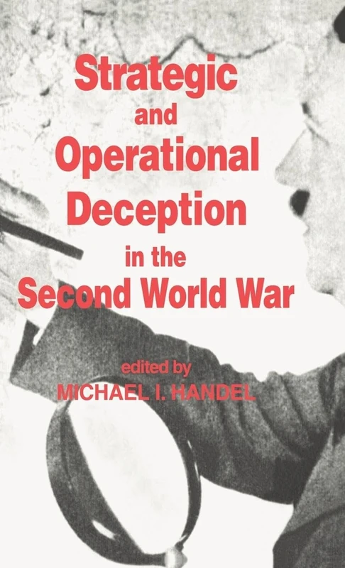 Strategic and Operational Deception in the Second World War: 7 (Studies in Intelligence)