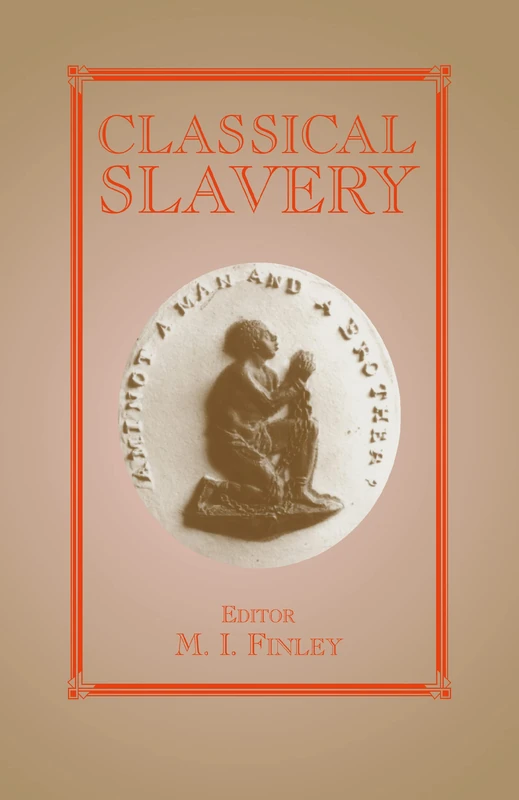 Classical Slavery: 07 (Routledge Studies in Slave and Post-Slave Societies and Cultures)