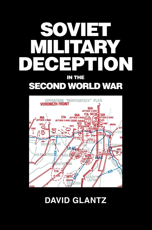 Soviet Military Deception in the Second World War (Soviet Russian Military Theory and Practice)