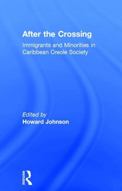 After the Crossing: Immigrants and Minorities in Caribbean Creole Society