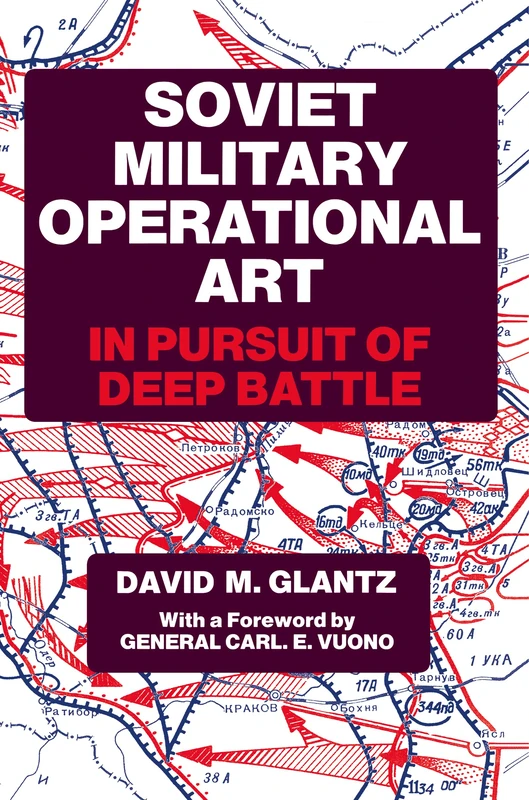 Soviet Military Operational Art: In Pursuit of Deep Battle (Soviet Russian Military Theory and Practice)