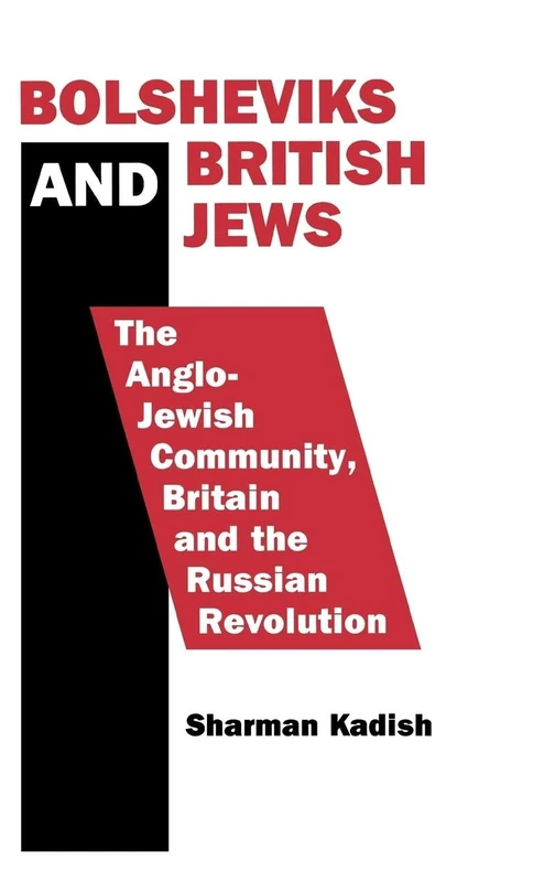 Bolsheviks and British Jews: The Anglo-Jewish Community, Britain and the Russian Revolution