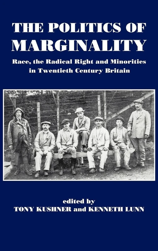 The Politics of Marginality: Race, the Radical Right and Minorities in Twentieth Century Britain