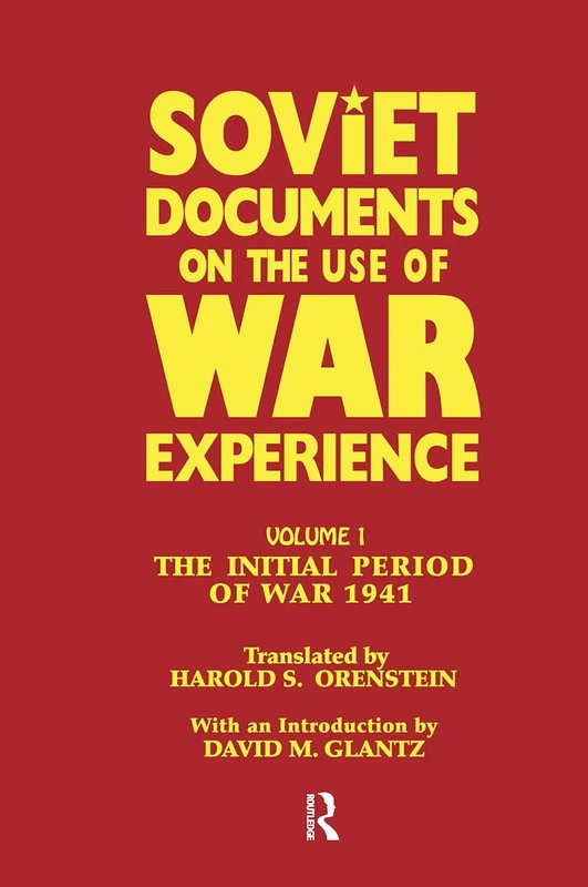 Soviet Documents on the Use of War Experience: Volume One: The Initial Period of War 1941: 1 (Soviet Russian Study of War)