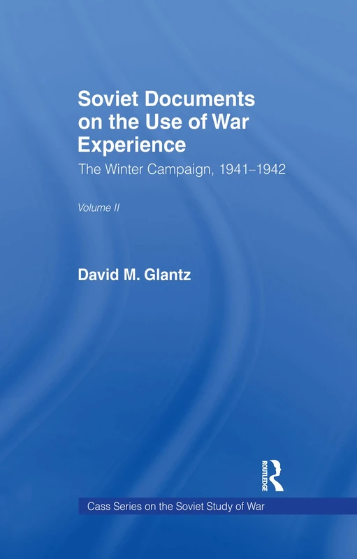 Soviet Documents on the Use of War Experience: Volume Two: The Winter Campaign, 1941-1942: 002 (Soviet Russian Study of War)