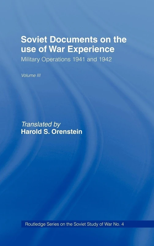 Soviet Documents on the Use of War Experience: Volume Three: Military Operations 1941 and 1942: 4 (Soviet Russian Study of War)