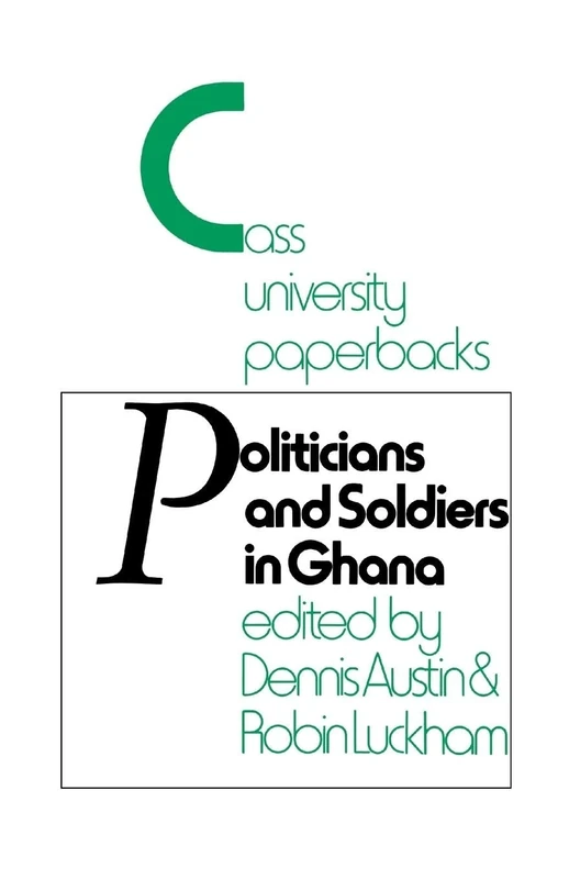 Politicians and Soldiers in Ghana 1966-1972 (Cass University Paperbacks)