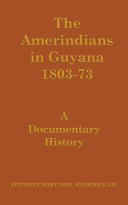 The Amerindians in Guyana 1803-1873: A Documentary History