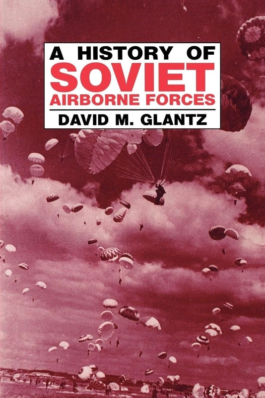 A History of Soviet Airborne Forces: 6 (Soviet Russian Military Theory and Practice)
