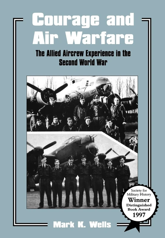 Courage and Air Warfare: The Allied Aircrew Experience in the Second World War: 2 (Studies in Air Power)