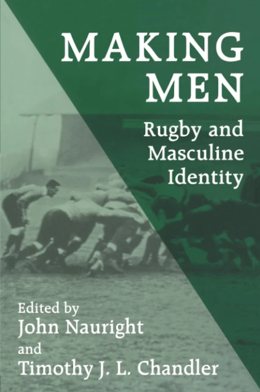 Making Men: Rugby and Masculine Identity (Sport in the Global Society)