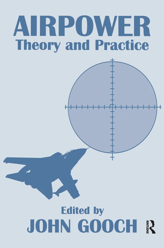 Routledge Airpower: Theory and Practice (Strategic Studies S)