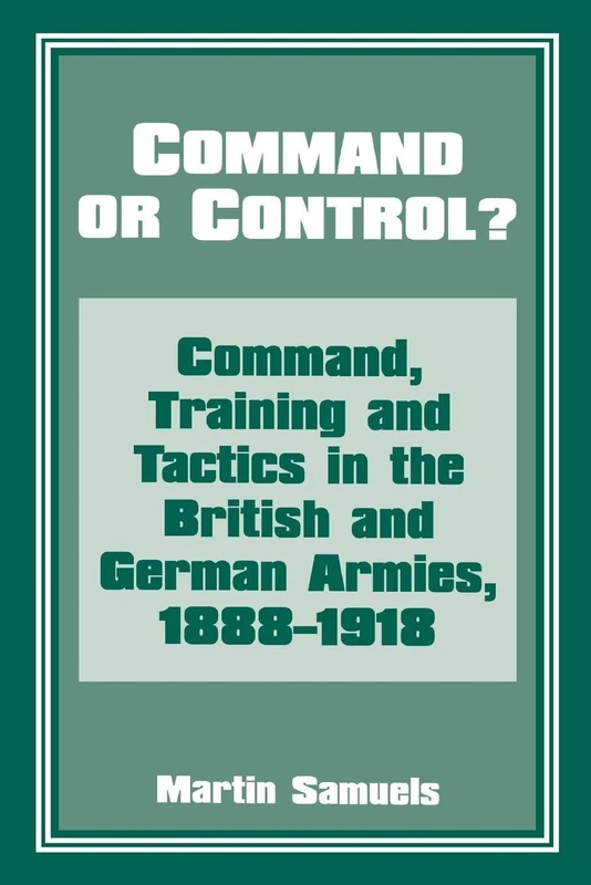 Command or Control?: Command, Training and Tactics in the British and German Armies, 1888-1918 - Image 1