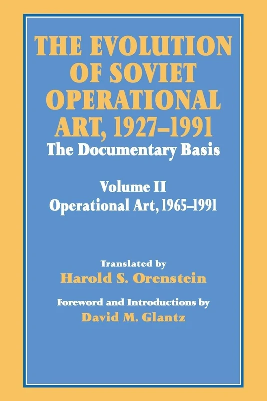 The Evolution of Soviet Operational Art, 1927-1991: The Documentary Basis: Volume 2 (1965-1991): 7 (Soviet Russian Study of War)