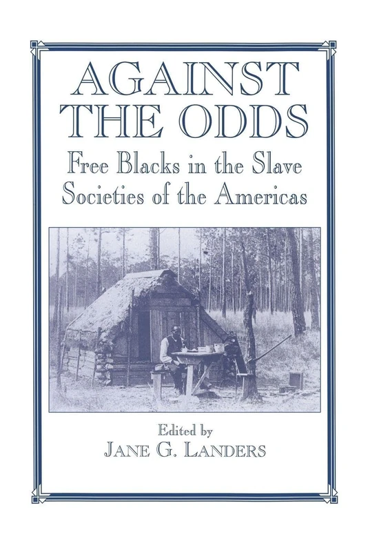 Against the Odds: Free Blacks in the Slave Societies of the Americas (Routledge Studies in Slave and Post-Slave Societies and Cultures)