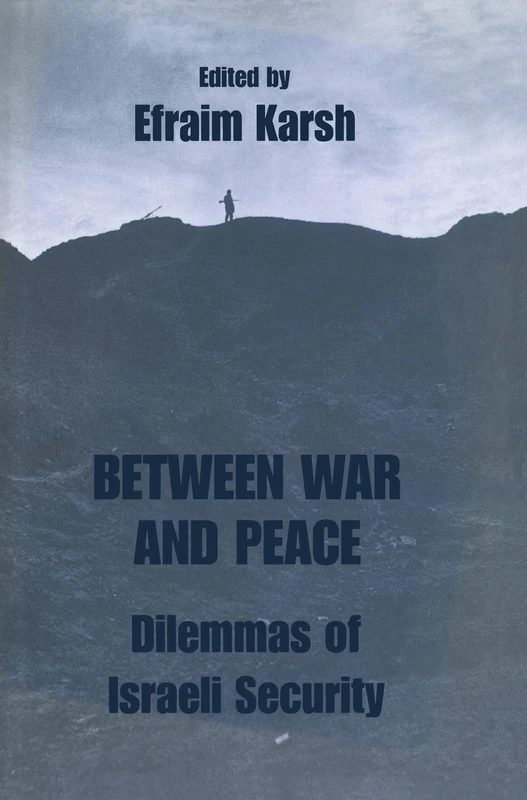 Between War and Peace: Dilemmas of Israeli Security: 03 (Israeli History, Politics and Society)