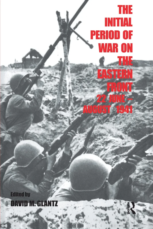 The Initial Period of War on the Eastern Front, 22 June - August 1941: Proceedings Fo the Fourth Art of War Symposium, Garmisch, October, 1987 (Soviet Russian Military Experience)