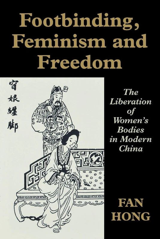 Routledge Footbinding, Feminism and Freedom - Women's Bodies