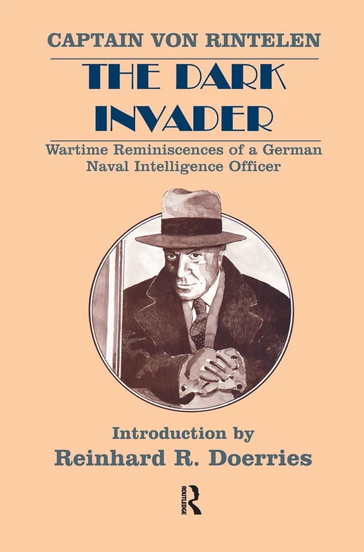 The Dark Invader: Wartime Reminiscences of a German Naval Intelligence Officer (Classics of Espionage) - Image 1