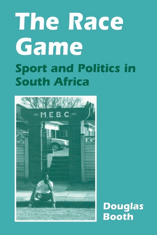 The Race Game: Sport and Politics in South Africa (Sport in the Global Society)