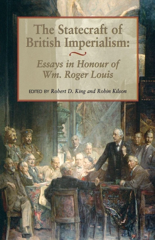 The Statecraft of British Imperialism: Essays in Honour of Wm Roger Louis