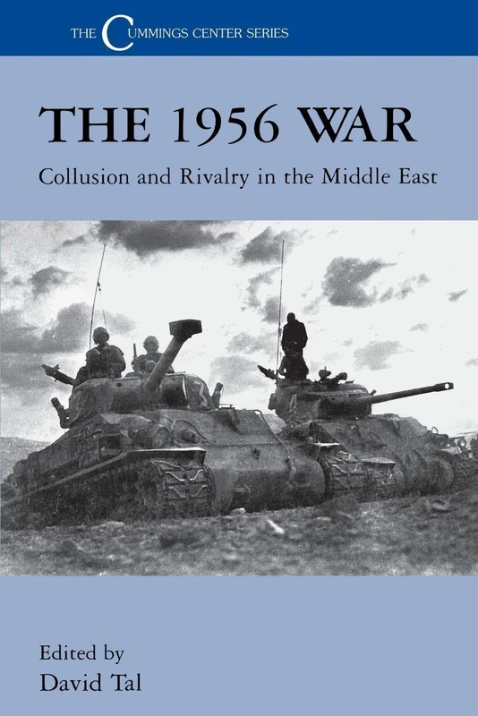The 1956 War: Collusion and Rivalry in the Middle East (Cummings Center Series)