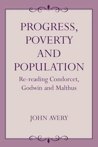 Progress, Poverty and Population: Re-reading Condorcet, Godwin and Malthus