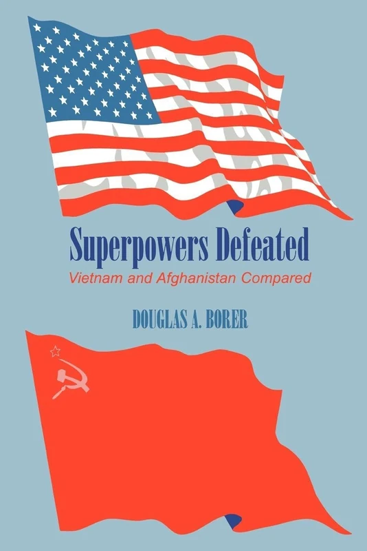 Superpowers Defeated: Vietnam and Afghanistan Compared