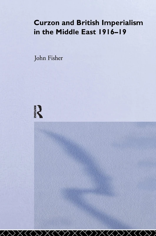 Curzon and British Imperialism in the Middle East, 1916-1919