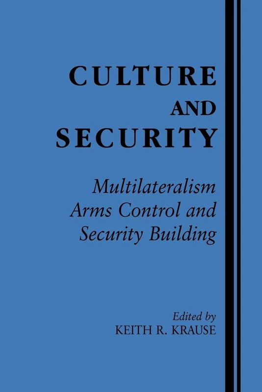 Culture and Security: Multilateralism, Arms Control and Security Building (Contemporary Security Studies (Paperback))