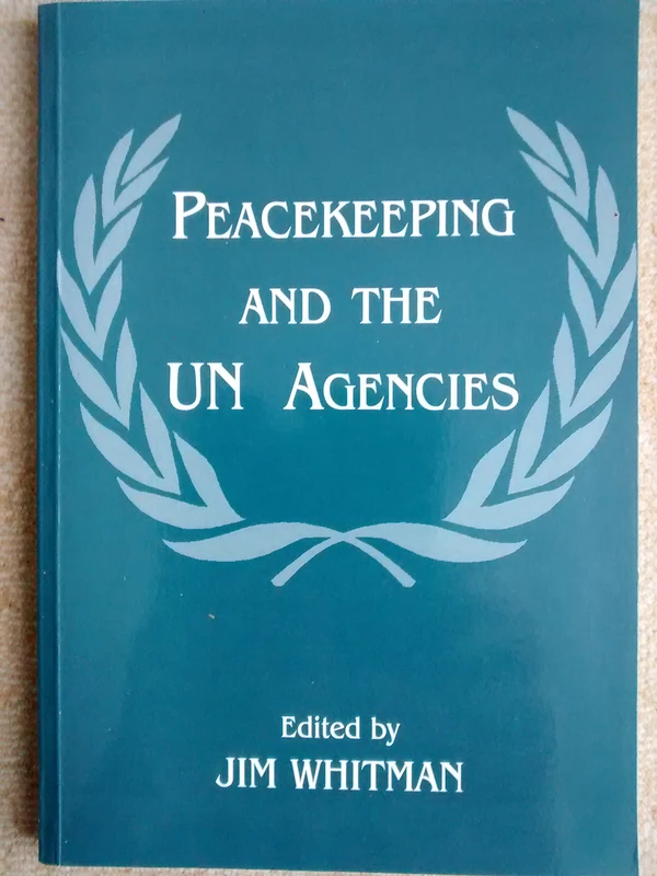 Peacekeeping and the UN Agencies: 4 (Cass Series on Peacekeeping)