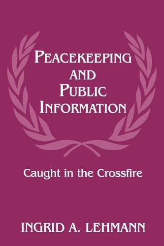 Peacekeeping and Public Information: Caught in the Crossfire: 5 (Cass Series on Peacekeeping) - Image 1