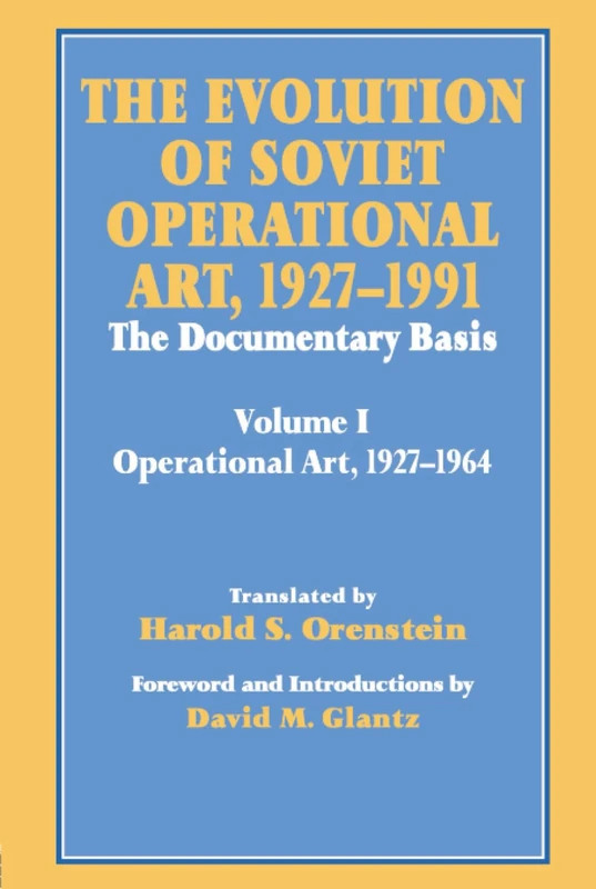 The Evolution of Soviet Operational Art, 1927-1991: The Documentary Basis: Volume 1 (Operational Art 1927-1964) (Soviet Russian Study of War)