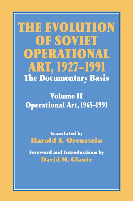 The Evolution of Soviet Operational Art, 1927-1991: The Documentary Basis: Volume 2 (1965-1991) (Soviet Russian Study of War)