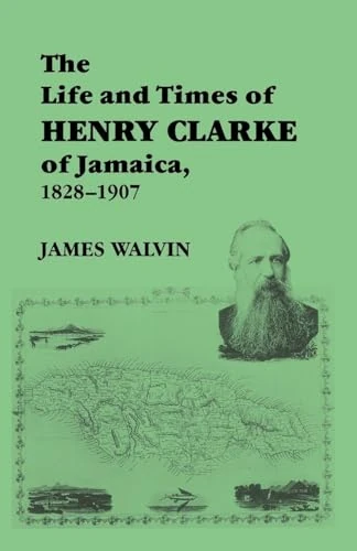 The Life and Times of Henry Clarke of Jamaica, 1828-1907 - Image 1