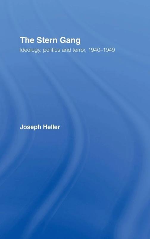 The Stern Gang: Ideology, Politics and Terror, 1940-1949