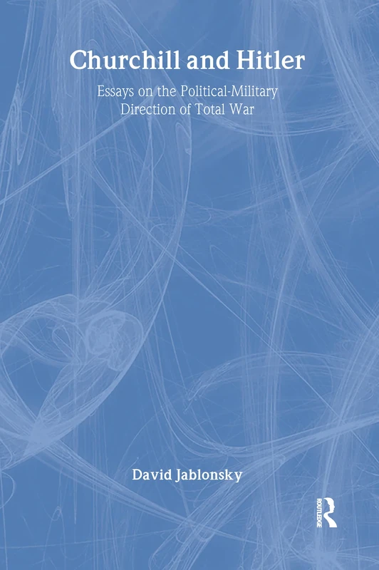Churchill and Hitler: Essays on the Political-Military Direction of Total War (Gdi Book Series)