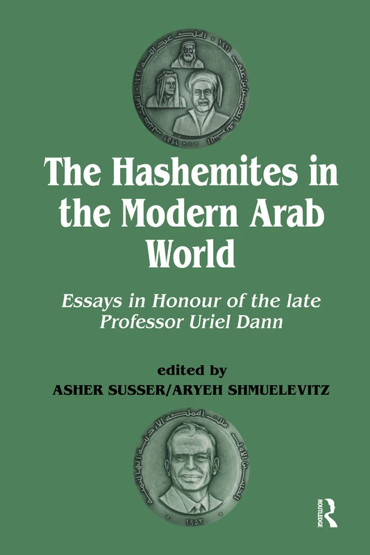 The Hashemites in the Modern Arab World: Essays in Honour of the late Professor Uriel Dann