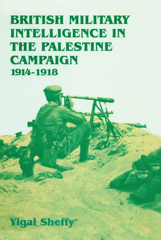 British Military Intelligence in the Palestine Campaign, 1914-1918 (Studies in Intelligence)