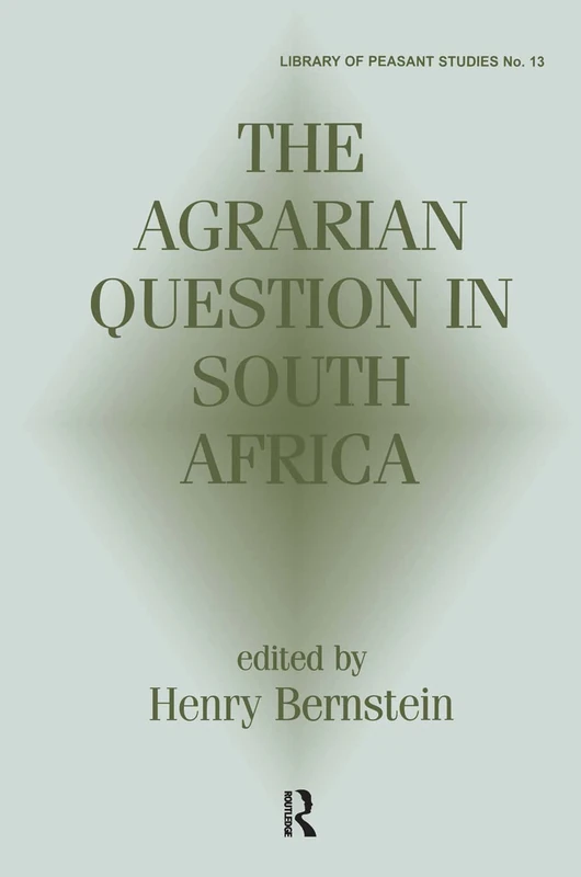 The Agrarian Question in South Africa (Library of Peasant Studies, 13)