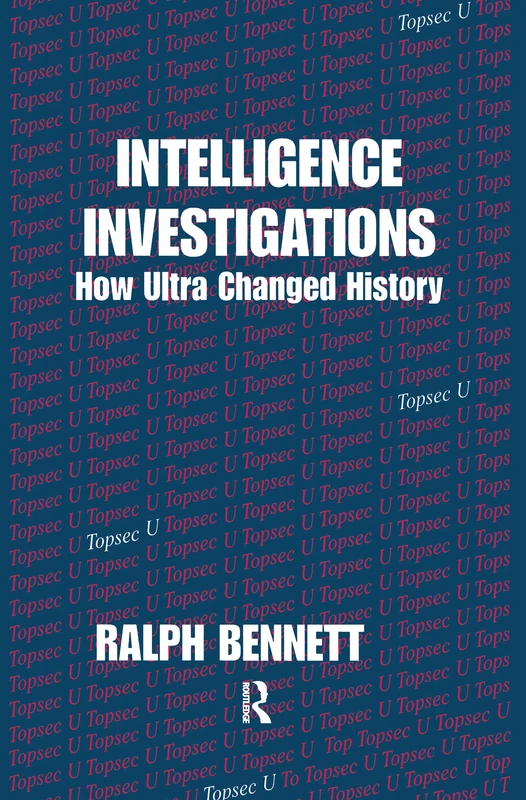 Intelligence Investigations: How Ultra Changed History (Studies in Intelligence)