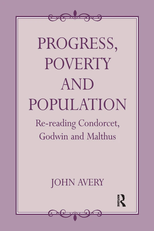 Progress, Poverty and Population: Re-reading Condorcet, Godwin and Malthus