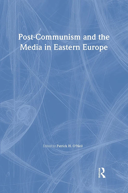 Routledge Post-Communism and the Media in Eastern Europe Book