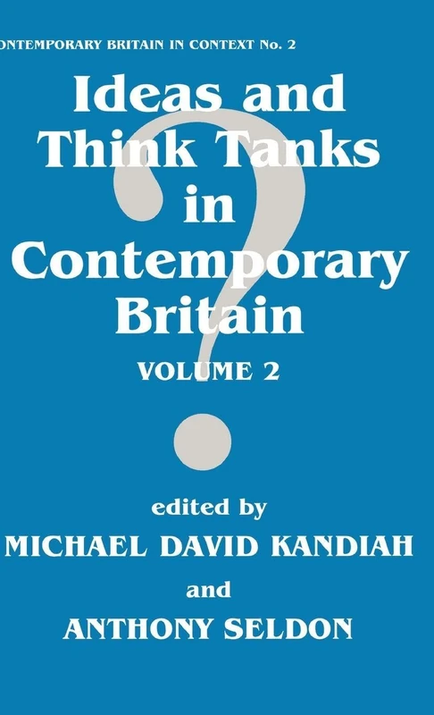 Ideas and Think Tanks in Contemporary Britain: Volume 2 (Contemporary British History)