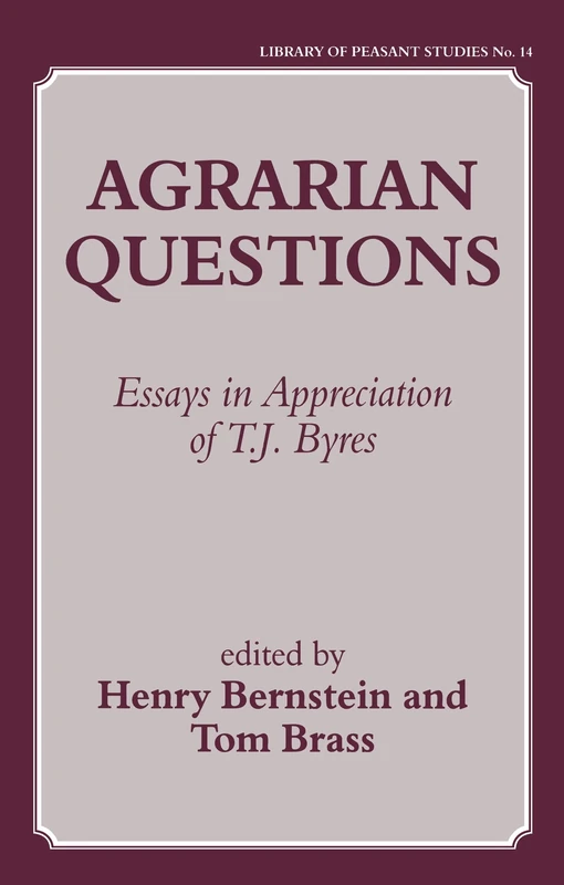 Agrarian Questions: Essays in Appreciation of T. J. Byres: 0014 (Library of Peasant Studies)