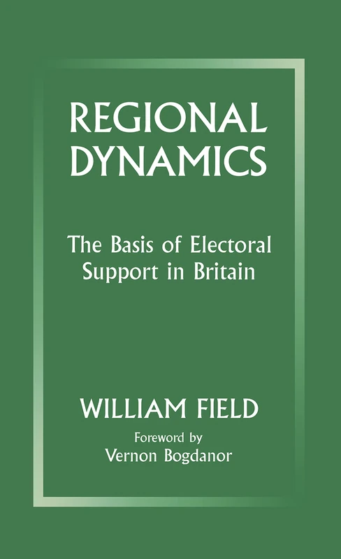 Regional Dynamics: The Basis of Electoral Support in Britain