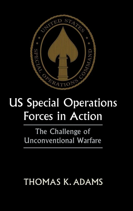 US Special Operations Forces in Action: The Challenge of Unconventional Warfare